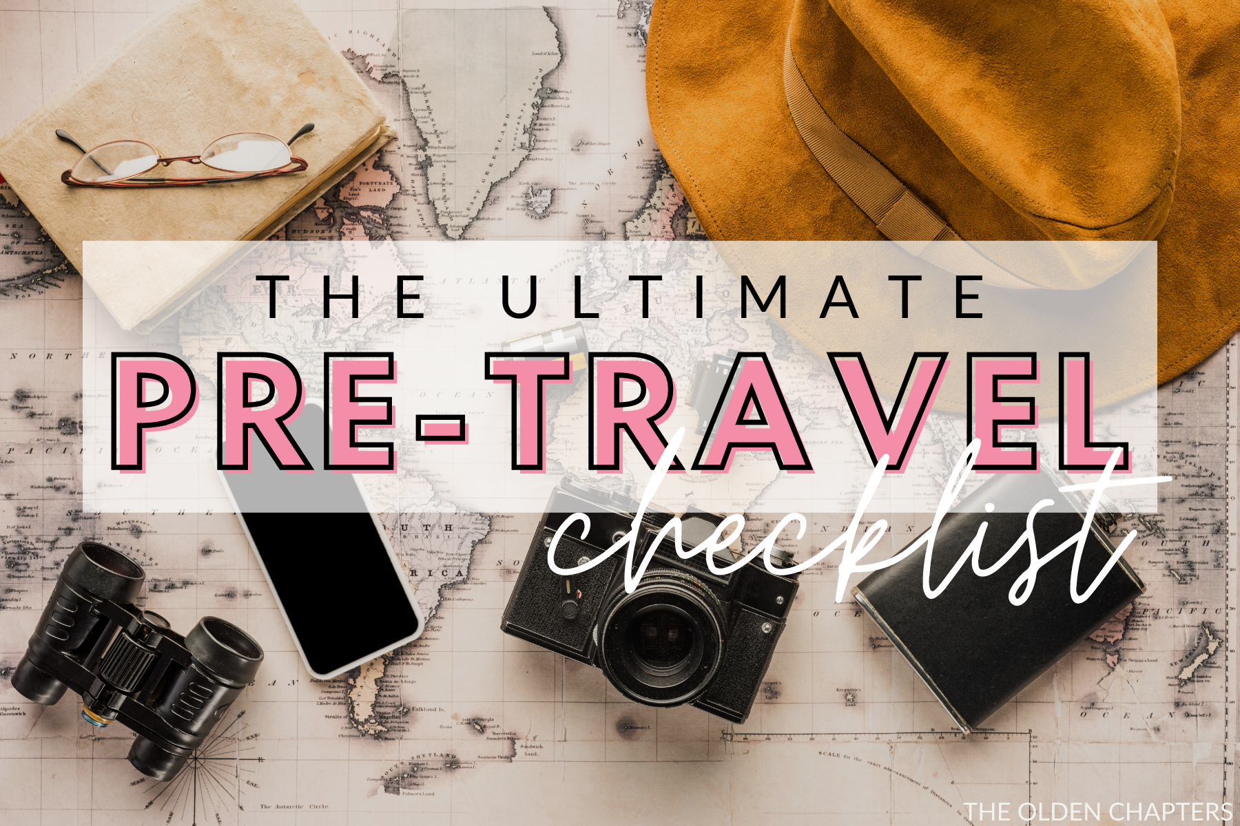 The Ultimate Pre Travel Checklist - The Olden Chapters